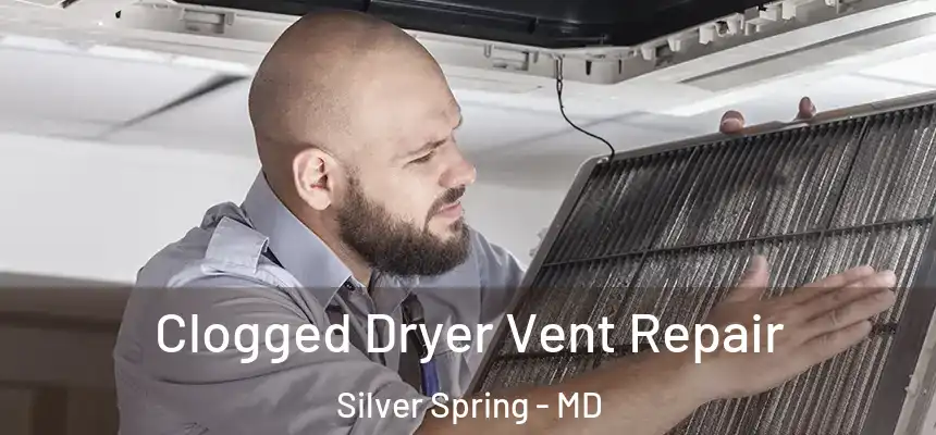  Clogged Dryer Vent Repair Silver Spring - MD