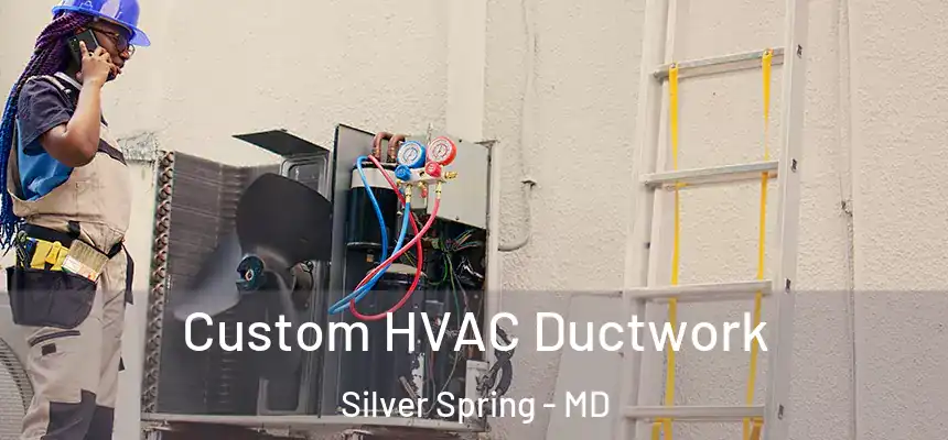  Custom HVAC Ductwork Silver Spring - MD