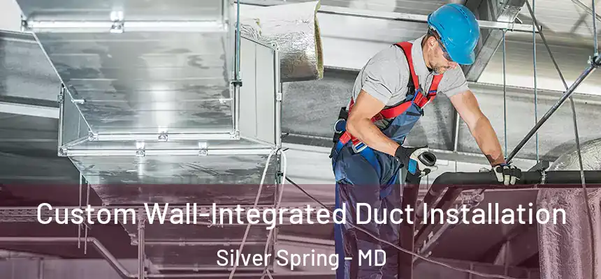  Custom Wall-Integrated Duct Installation Silver Spring - MD