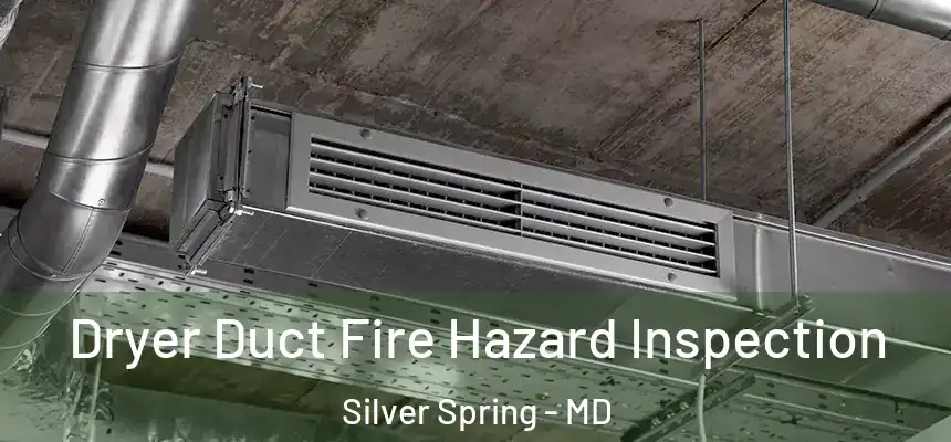  Dryer Duct Fire Hazard Inspection Silver Spring - MD