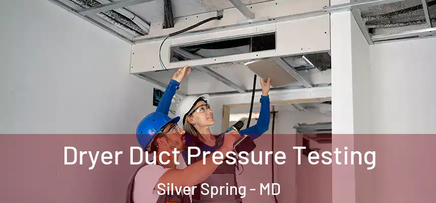  Dryer Duct Pressure Testing Silver Spring - MD