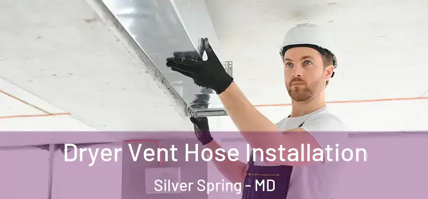  Dryer Vent Hose Installation Silver Spring - MD
