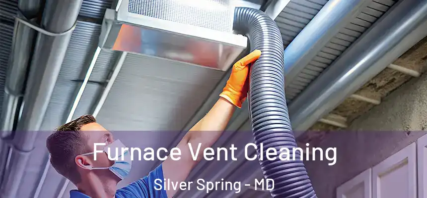  Furnace Vent Cleaning Silver Spring - MD
