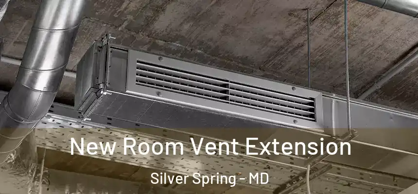  New Room Vent Extension Silver Spring - MD