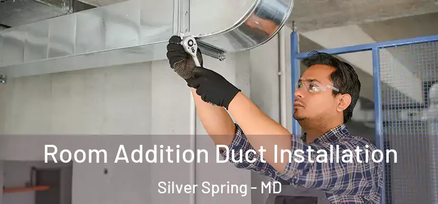  Room Addition Duct Installation Silver Spring - MD