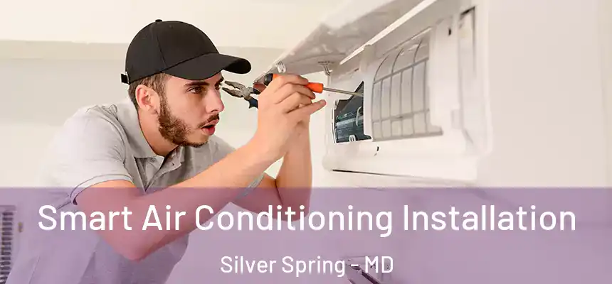  Smart Air Conditioning Installation Silver Spring - MD